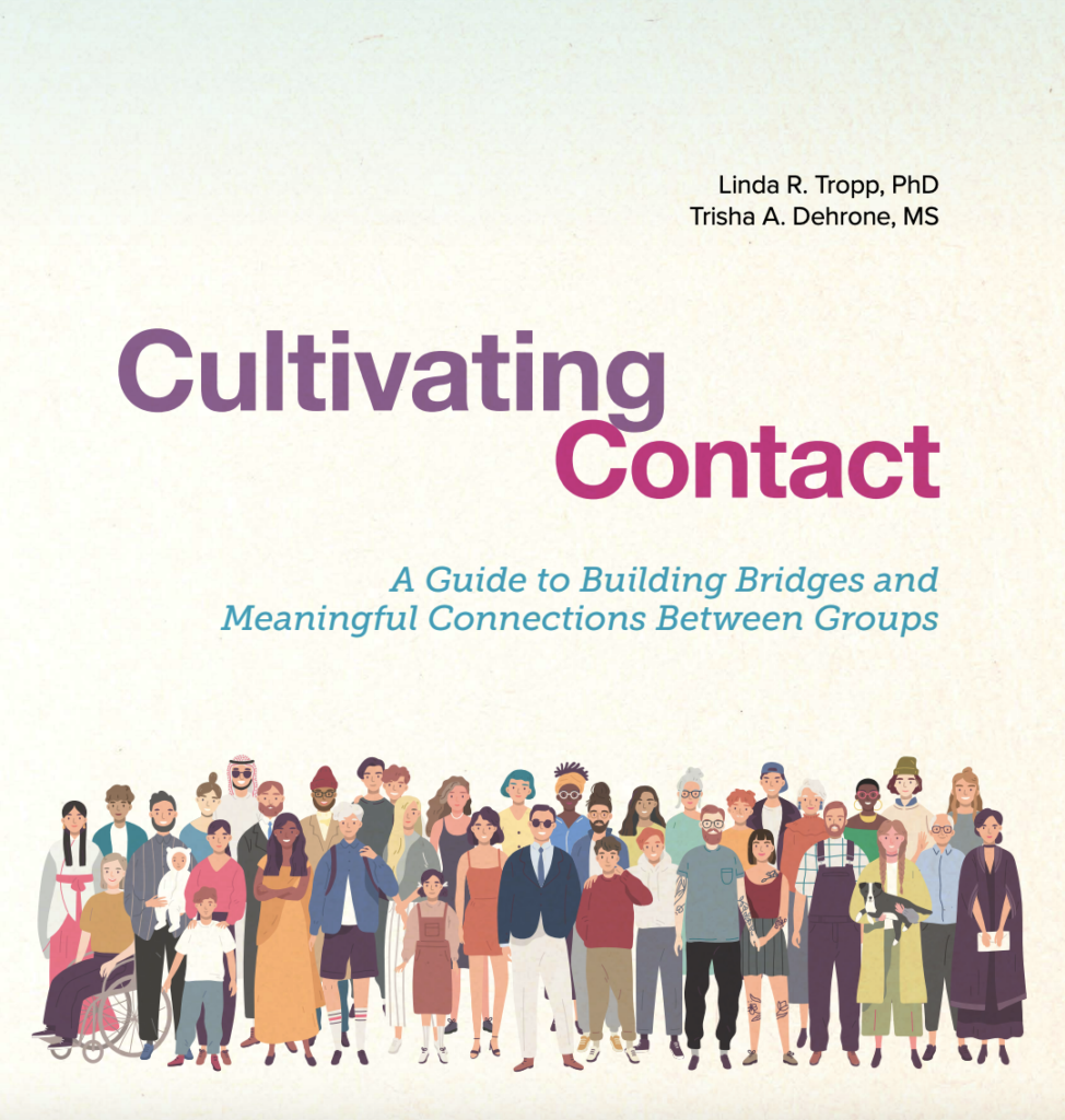 Cultivating Contact: A Guide for Building Bridges and Meaningful Connections" by Linda Tropp, Ph.D., and Trisha A. Dehrone, MS